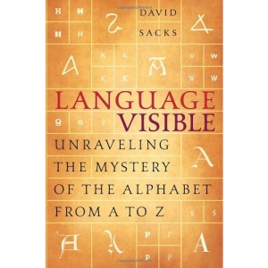 Language Visible: Unraveling the Mystery of the Alphabet from A to Z