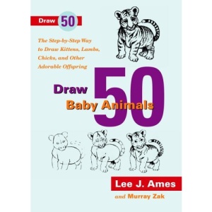 Draw 50 Baby Animals: The Step-By-Step Way to Draw Kittens, Lambs, Chicks, and Other Adorable Offspring