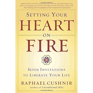 Setting Your Heart on Fire: Seven Invitations to Liberate Your Life