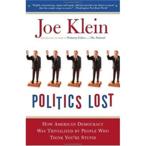 Politics Lost: From RFK to W: How Politicians Have Become Less Courageous and More Interested in Keeping Power Than in Doing What's R