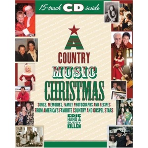 A Country Music Christmas: Christmas Songs, Memories, Family Photographs and Recipes from America's Favorite Country and Gospel Stars