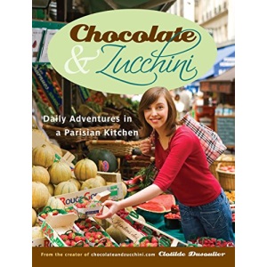 Chocolate & Zucchini: Daily Adventures in a Parisian Kitchen