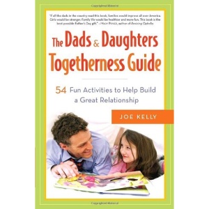 The Dads & Daughters Togetherness Guide: 54 Fun Activities for Fathers and Daughters