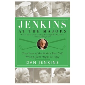 Jenkins at the Majors: Sixty Years of the World's Best Golf Writing, from Hogan to Tiger