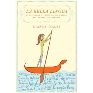La Bella Lingua: My Love Affair with Italian, the World's Most Enchanting Language