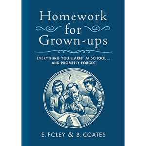 Homework for Grown-Ups: Everything You Learnt at School...and Promptly Forgot