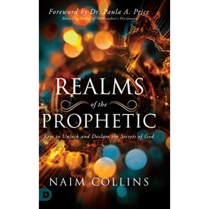 Realms of the Prophetic: Keys to Unlock and declare the Secrets of God