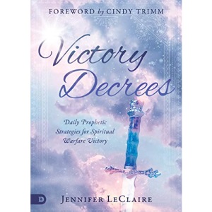 Victory Decrees: Daily Prophetic Strategies for Spiritual Warfare Victory