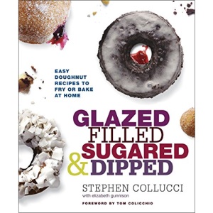 Glazed, Filled, Sugared and Dipped: Easy Doughnut Recipes to Fry or Bake at Home: Easy Doughnut Recipes to Fry or Bake at Home: A Baking Book