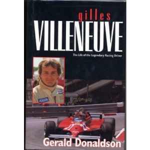 Gilles Villeneuve: The Life of the Legendary Racing Driver