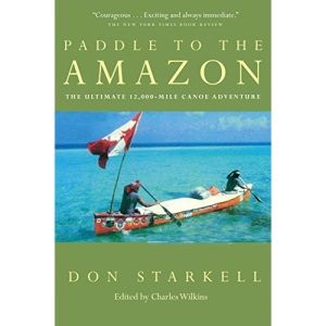 Paddle to the Amazon: The Ultimate 12, 000 Mile Canoe Adventure