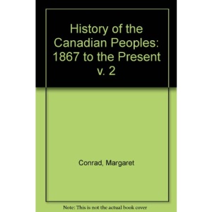 History of the Canadian Peoples: 1867 to the Present v. 2