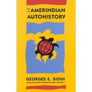 For an Amerindian Autohistory: An Essay on the Foundations of a Social Ethic (McGill-Queen's Native and Northen Series): Volume 9 (McGill-Queen's Native and Northern Series)