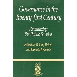 Governance in the Twenty-first Century: Revitalizing the Public Service (Canadian Centre for Management Development Series on Governa)