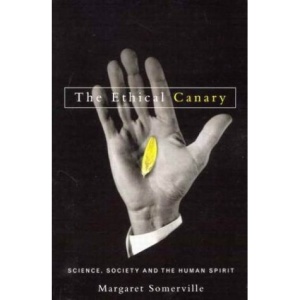 The Ethical Canary: Science, Society, and the Human Spirit