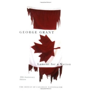 Lament for a Nation: The Defeat of Canadian Nationalism (Carleton Library Series)