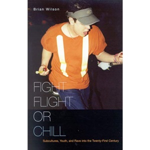 Fight, Flight, or Chill: Subcultures, Youth, and Rave into the Twenty-First Century