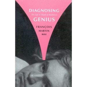 Diagnosing Genius: The Life and Death of Beethoven