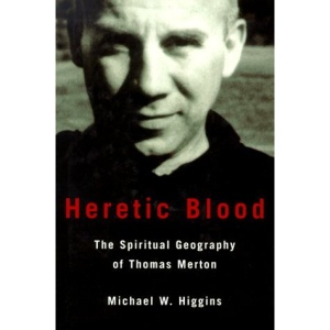 Heretic Blood: The Spiritual Geography of Thomas Merton