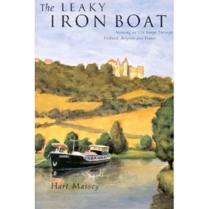 Leaky Iron Boat: Nursing an Old Barge Through Holland, Belgium, & France