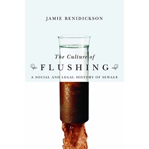 The Culture of Flushing: A Social and Legal History of Sewage (Nature | History | Society)