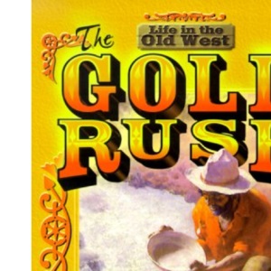The Gold Rush (Life in the Old West S.)