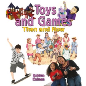 Toys and Games Then and Now (From Olden Days to Modern Ways in Your Community)