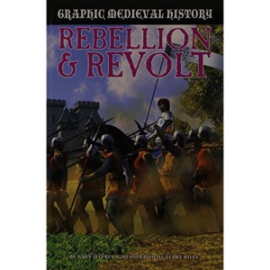 Rebellion & Revolt (Graphic Medieval History)