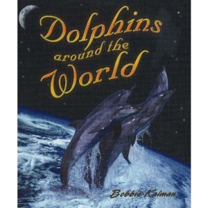 Dolphins Around the World (Dolphin Worlds)