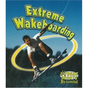 Extreme Wakeboarding (Extreme Sports - No Limits)