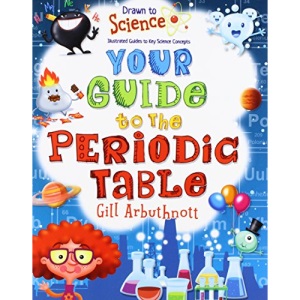 Your Guide to the Periodic Table (Drawn to Science: Illustrated Guides to Key Science Concepts)