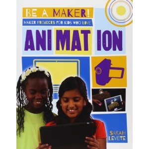 Maker Projects for Kids Who Love Animation (Be a Maker!)