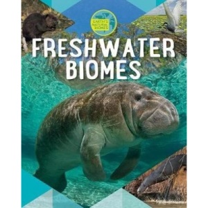 Freshwater Biomes (Earth's Natural Biomes)
