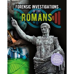 Forensic Investigations of the Romans (Forensic Footprints of Ancient Worlds)