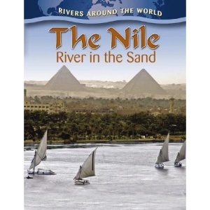 The Nile: River in the Sand (Rivers Around the World)