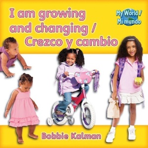 I Am Growing and Changing/Crezco y Cambio (My World/Mi Mundo)
