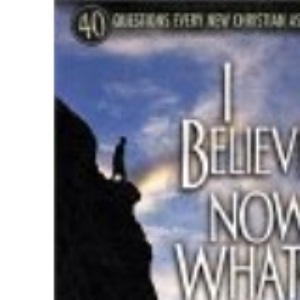 I Believe, Now What?
