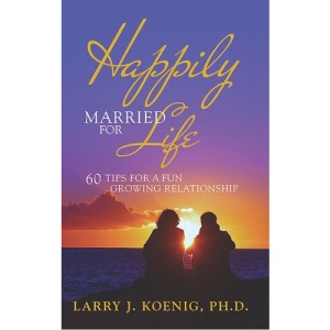 Happily Married for Life: 60 Tips for a Fun Growing Relationship
