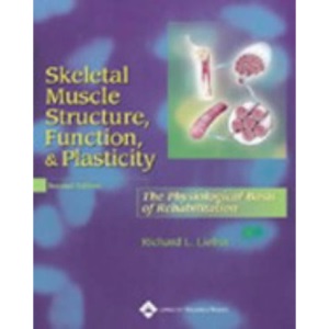 Skeletal Muscle Structure, Function and Plasticity: The Physiological Basis of Rehabilitation