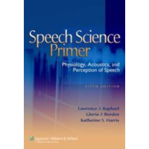 Speech Science Primer: Physiology, Acoustics, and Perception of Speech