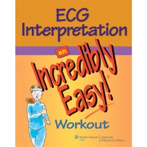 ECG Interpretation: An Incredibly Easy! Workout (Incredibly Easy! Series)