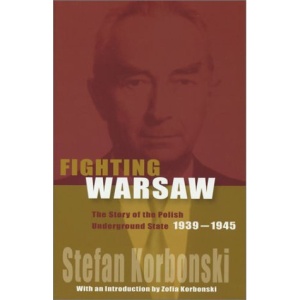 Fighting Warsaw: The Story of the Polish Underground State, 1939-1945