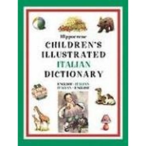 Hippocrene Children's Illustrated Italian Dictionary: English-Italian / Italian-English (Hippocrene Children's Illustrated Dictionaries)