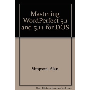 Mastering WordPerfect 5.1 and 5.1+ for DOS