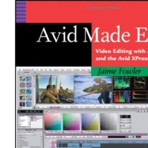 Avid Made Easy: Video Editing with Avid FreeDV and the Avid Xpress Family