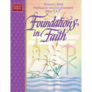 Foundations in Faith: Resource Book, Purification and Enlightenment Years A, B, C