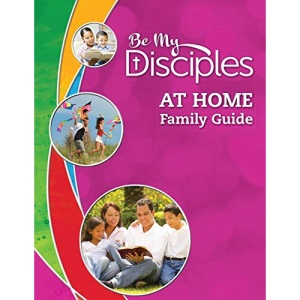 Be My Disciples: At Home Family Guide