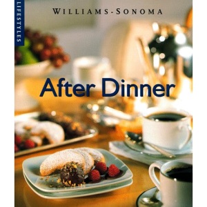 After Dinner (Williams-Sonoma Lifestyles , Vol 4)
