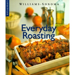 Everyday Roasting (Williams-Sonoma Lifestyles)