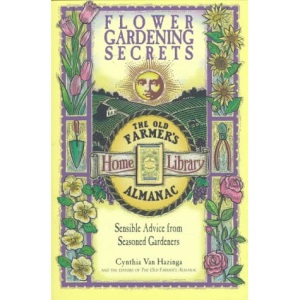 Flower Gardening Secrets: Sensible Advice from Seasoned Gardeners (Old Farmer's Almanac)